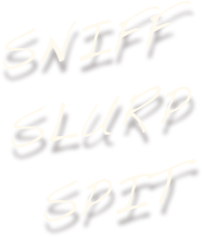 Sniff slurp spit